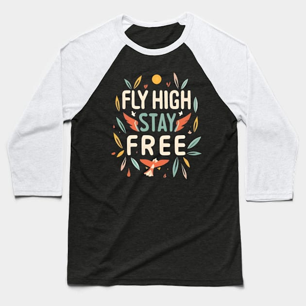 Fly High Stay Free Baseball T-Shirt by NomiCrafts